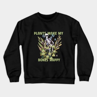 Plants Make My Bones Happy Crewneck Sweatshirt